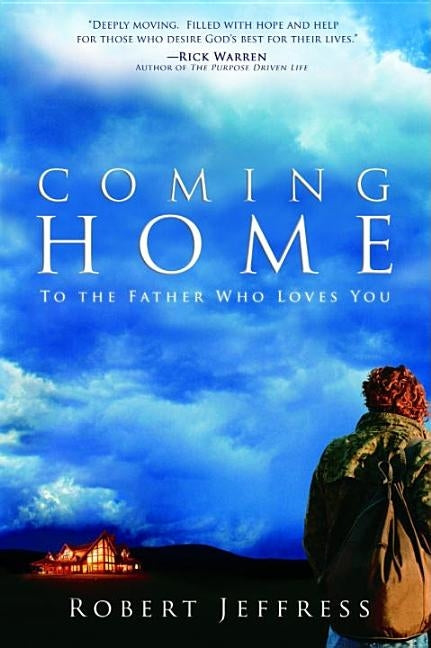 Coming Home: To the Father Who Loves You by Jeffress, Robert