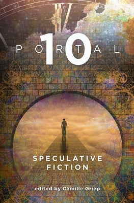 Portal 10: Speculative Fiction by Griep, Camille