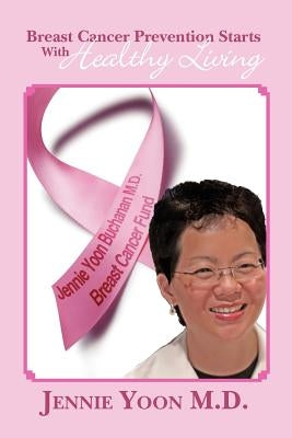 Breast Cancer Prevention Starts With Healthy Living by Yoon MD, Jennie