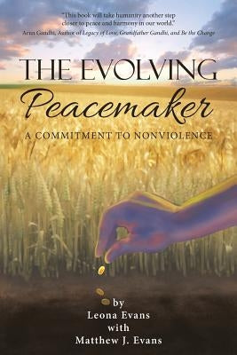 The Evolving Peacemaker: A Commitment to Nonviolence by Evans, Leona