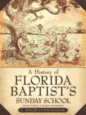 A History of Florida Baptist's Sunday School by Cunningham, L. David