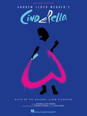 Andrew Lloyd Webber's Cinderella: Easy Piano Selections Based on the Original Album Recording by Lloyd Webber, Andrew