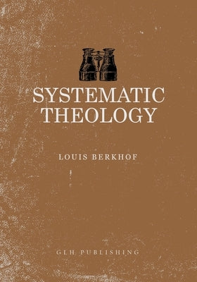 Sytematic Theology by Berkhof, Louis