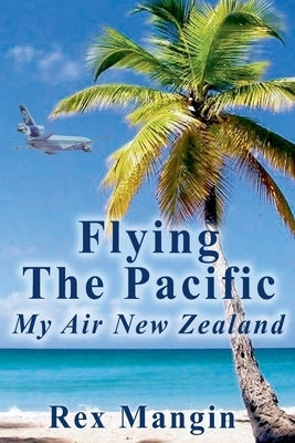 Flying the Pacific by Mangin, Rex