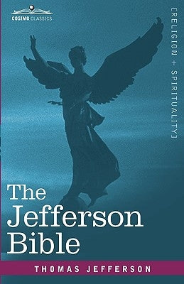 The Jefferson Bible: The Life and Morals of Jesus of Nazareth by Jefferson, Thomas