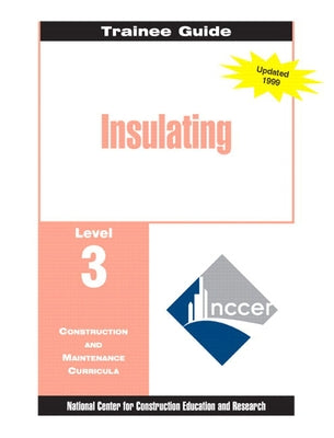 Insulating Level 3 Trainee Guide, 1e, Binder by Nccer