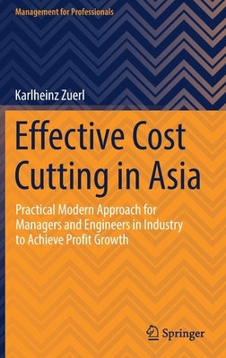 Effective Cost Cutting in Asia: Practical Modern Approach for Managers and Engineers in Industry to Achieve Profit Growth by Zuerl, Karlheinz