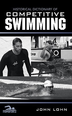 Historical Dictionary of Competitive Swimming by Lohn, John