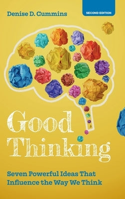 Good Thinking: Seven Powerful Ideas That Influence the Way We Think by Cummins, Denise D.