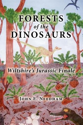 Forests of the Dionsaurs by Needham, John E.