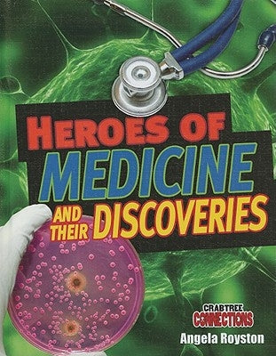 Heroes of Medicine and Their Discoveries by Royston, Angela