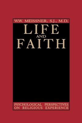 Life and Faith: Psychological Perspectives on Religious Experience by Meissner, W. W.