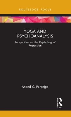 Yoga and Psychoanalysis: Perspectives on the Psychology of Regression by Paranjpe, Anand C.