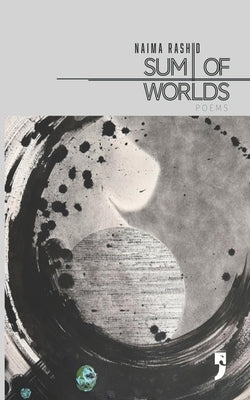 Sum of Worlds: Poems by Rashid, Naima