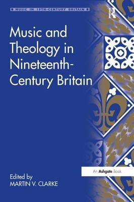 Music and Theology in Nineteenth-Century Britain by Clarke, Martin