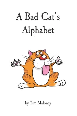 A Bad Cat's Alphabet by Maloney, Tim