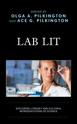Lab Lit: Exploring Literary and Cultural Representations of Science by Pilkington, Olga