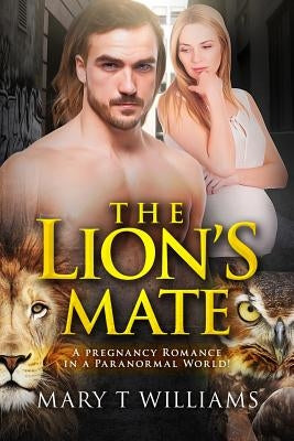 The Lion's Mate: A Paranormal Pregnancy Romance by Williams, Mary T.