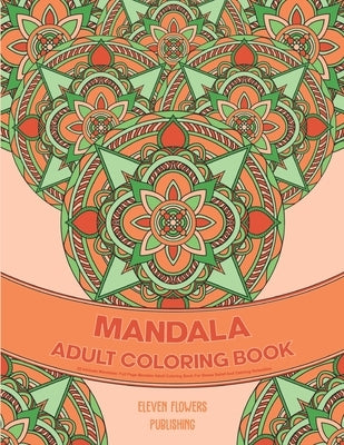 25 Intricate Mandalas: Full Page Mandala Adult Coloring Book For Stress Relief And Calming Relaxation by Publishing, Eleven Flowers