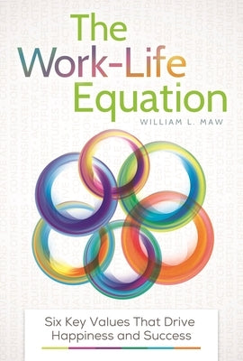 The Work-Life Equation: Six Key Values That Drive Happiness and Success by Maw, William L.