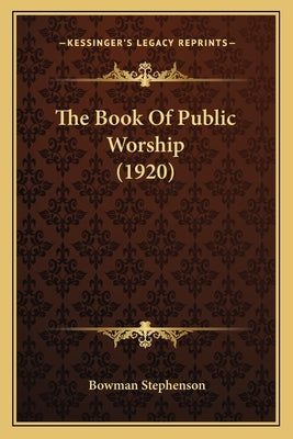 The Book Of Public Worship (1920) by Stephenson, Bowman