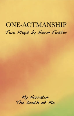 One-Actmanship: My Narrator and the Death of Me by Foster, Norm
