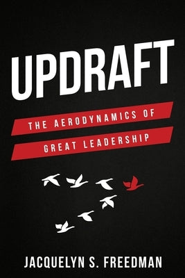 Updraft: The Aerodynamics of Great Leadership by Freedman, Jacquelyn S.
