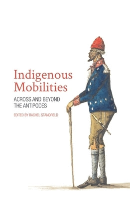Indigenous Mobilities: Across and Beyond the Antipodes by Standfield, Rachel