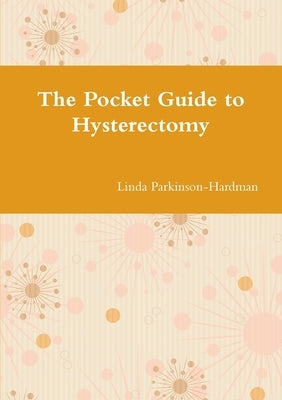 The Pocket Guide to Hysterectomy by Parkinson-Hardman, Linda
