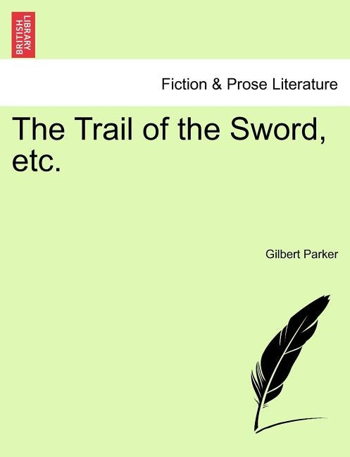 The Trail of the Sword, Etc. by Parker, Gilbert