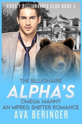 The Billionaire Alpha's Omega Manny: An Mpreg Shifter Romance by Beringer, Ava