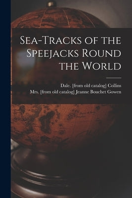 Sea-tracks of the Speejacks Round the World by Collins, Dale