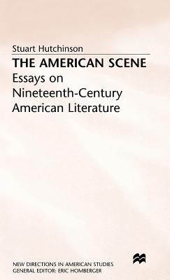 The American Scene: Essays on Nineteenth-Century American Literature by Hutchinson, Stuart