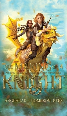The Making of a Knight: An Epic Novel-in-Verse Fantasy Adventure by Thompson Rees, Angharad