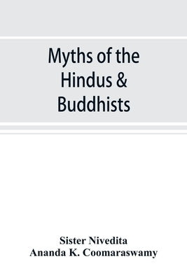Myths of the Hindus & Buddhists by Nivedita, Sister