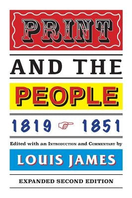 Print and the People 1819-1851 by James, Louis
