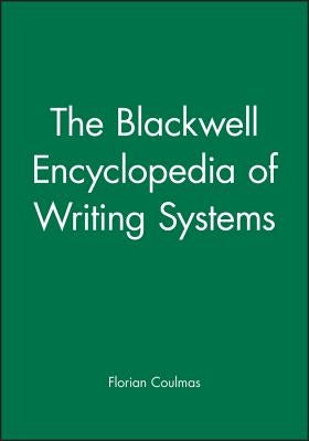The Blackwell Encyclopedia of Writing Systems by Coulmas, Florian