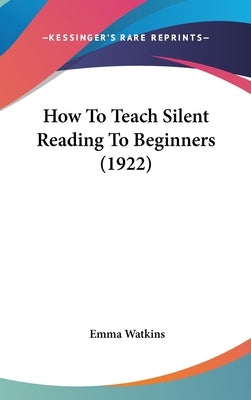 How To Teach Silent Reading To Beginners (1922) by Watkins, Emma