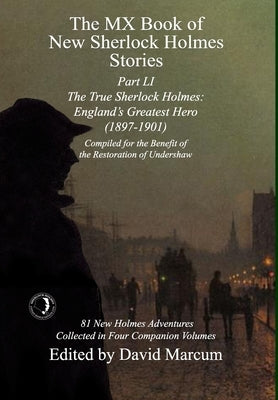 The MX Book of New Sherlock Holmes Stories Part LI: The True Sherlock Holmes: England's Greatest Hero (1897-1901) by Marcum, David