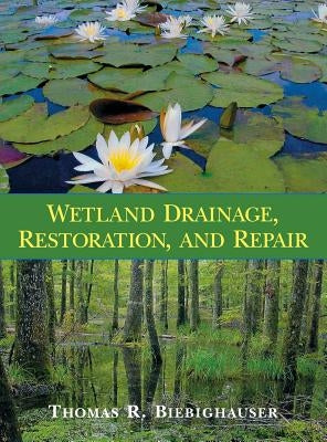 Wetland Drainage, Restoration, and Repair by Biebighauser, Thomas R.