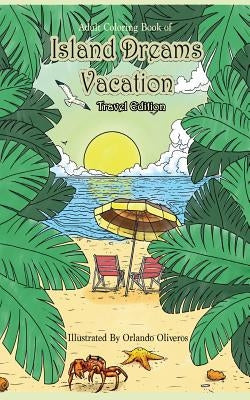 Adult Coloring Book of Island Dreams Vacation Travel Edition: Travel Size Coloring Book for Adults With Island Dreams, Ocean Scenes, Ocean Life, Beach by Zenmaster Coloring Books
