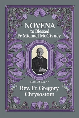 Novena to Blessed Fr Michael McGivney: Pocket Guide by Chrysostom, Gregory
