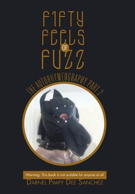 Fifty Feels of Fuzz: The Autorhymeography Part 2 by Sanchez, Darnel Pimpy Dee