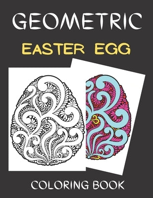 Geometric easter egg coloring book: Easter Egg Coloring Book for Stress Relief and Relaxation With Geometric Pattern by Publishing House, Ben