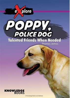 Poppy, Police Dog: Talented Friends When Needed by James, Thomas