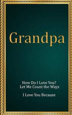 Grandpa: How Do I Love You? Let Me Count the Ways. I Love You Because by Freeland, M. Mitch