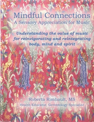 Mindful Connections: A Sensory Appreciation of Music: Understanding the value of music for reinvigorating and reintegrating body, mind and by Farrell, Lynne