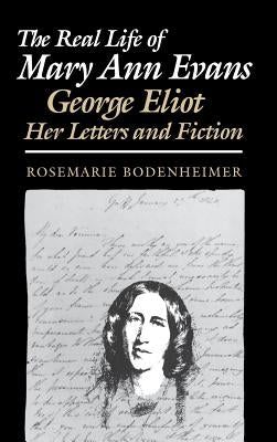 The Real Life of Mary Ann Evans by Bodenheimer, Rosemarie