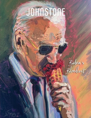 JOHNSTONE April 24: Biden's Bloodlust by Foley, Timothy P.