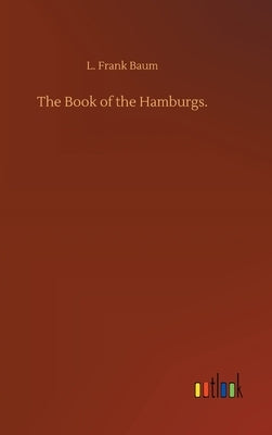 The Book of the Hamburgs. by Baum, L. Frank